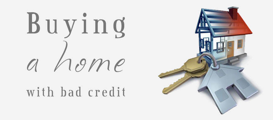 Mortgages With Bad Credit Buying a home with bad credit.