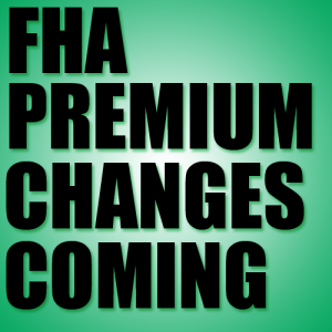 Changes to FHA Premiums