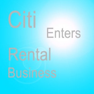 Citi Enters Rental Business