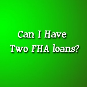 Having multiple FHA loans at the same time.