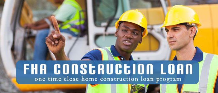 FHA construction loan.