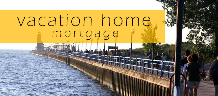 Buy a Vacation Home in Michigan with a vacation home mortgage.